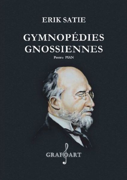 Cartea Gymnopedies. Gnossiennes Pentru Pian - Erik Satie de Gymnopedies. Gnossiennes Pentru Pian - Erik Satie