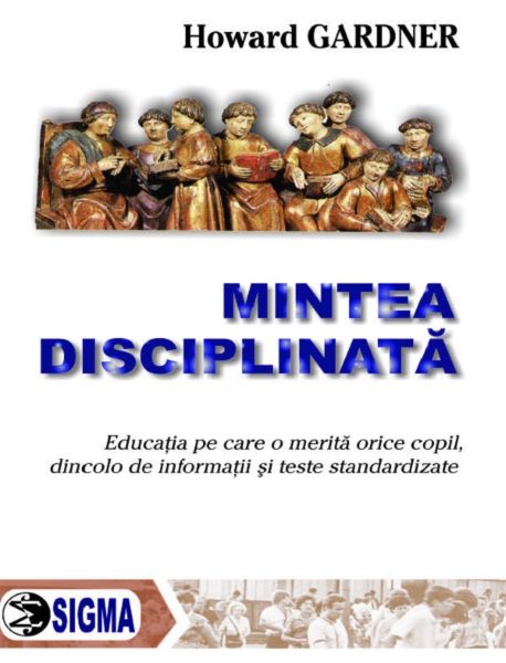 Cartea Mintea disciplinata - Howard Gardner de Mintea disciplinata - Howard Gardner