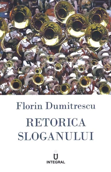 Cartea Retorica sloganului - Florin Dumitrescu de Retorica sloganului - Florin Dumitrescu