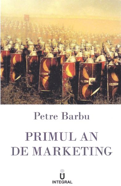 Cartea Primul an de marketing - Petre Barbu de Primul an de marketing - Petre Barbu