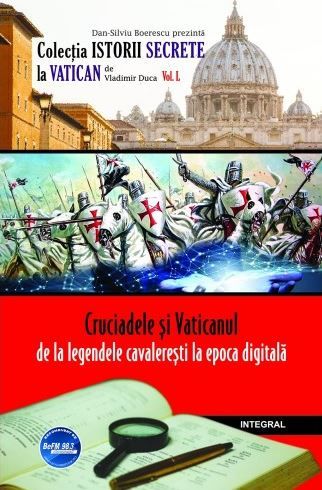 Cartea Istorii secrete Vol.50: Cruciadele si Vaticanul - Vladimir Duca de Istorii secrete Vol.50: Cruciadele si Vaticanul - Vladimir Duca