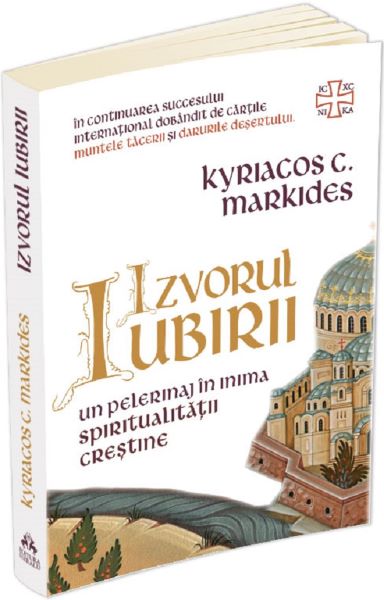Cartea Izvorul iubirii. Un pelerinaj in inima spiritualitatii crestine - Kyriacos C. Markides de Kyriacos C. Markides