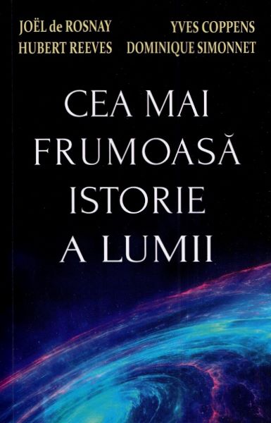 Cartea Cea mai frumoasa istorie a lumii - Joel de Rosnay, Yves Coppens, Hubert Reeves, Dominique Simonnet de Yves Coppens