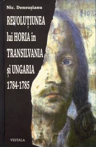 Cartea Revolutiunea lui Horia in Transilvania si Ungaria 1784-1785 - Nic. Densusianu de Revolutiunea lui Horia in Transilvania si Ungaria 1784-1785 - Nic. Densusianu