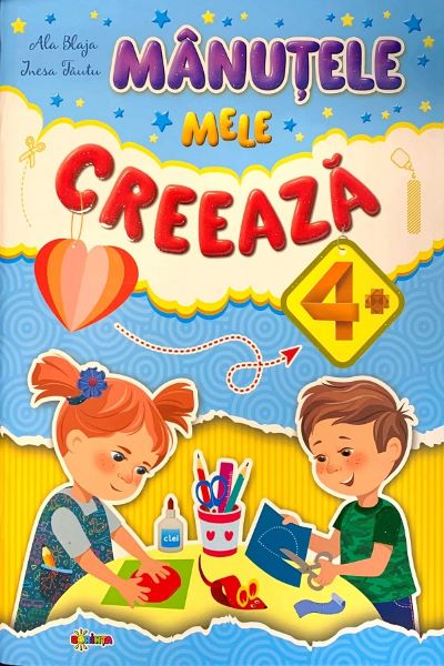 Cartea Manutele mele creeaza 4+ - Ala Blaja, Inesa Tautu de Manutele mele creeaza 4+ - Ala Blaja, Inesa Tautu