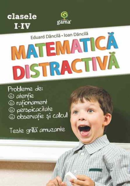 Cartea Matematica distractiva - Eduard Dancila, Ioan Dancila de Ioan Dancila