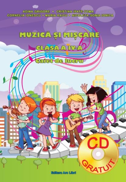 Cartea Muzica si miscare - Clasa a 4-a - Caiet + CD - Adina Grigore, Cristina Ipate-Toma de Muzica si miscare - Clasa a 4-a - Caiet + CD - Adina Grigore, Cristina Ipate-Toma