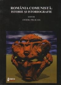 Cartea Romania comunista: Istorie si istoriografie - Ovidiu Pecican de Ovidiu Pecican