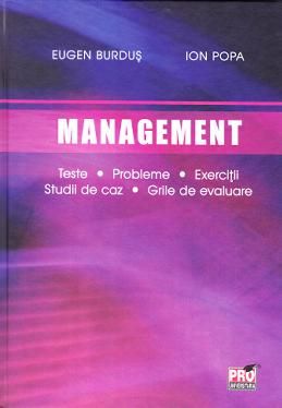 Cartea Management. Teste. Probleme. Exercitii. Studii de caz. Grile de evaluare - Eugen Burdus, Ion Popa de Ion Popa