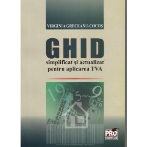 Cartea Ghid simplificat si actualizat pentru aplicarea TVA - Virginia Greceanu-Cocos de Ghid simplificat si actualizat pentru aplicarea TVA - Virginia Greceanu-Cocos