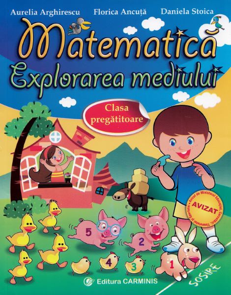 Cartea Matematica. Explorarea mediului - Clasa pregatitoare - Aurelia Arghirescu, Florica Ancuta de Aurelia Arghirescu