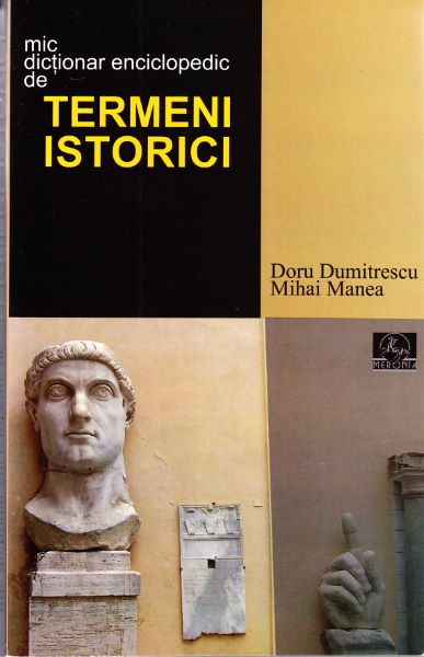 Cartea Mic dictionar enciclopedic de termeni istorici - Doru Dumitrescu de Doru Dumitrescu