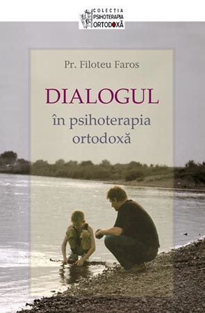 Cartea Dialogul in psihoterapia ortodoxa - Filoteu Faros de Dialogul in psihoterapia ortodoxa - Filoteu Faros