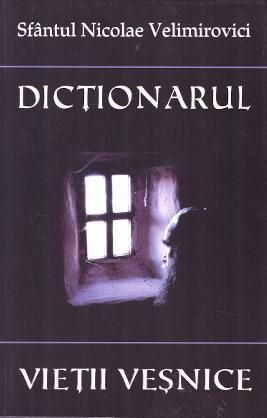 Cartea Dictionarul vietii vesnice - Nicolae Velimirovici de Nicolae Velimirovici