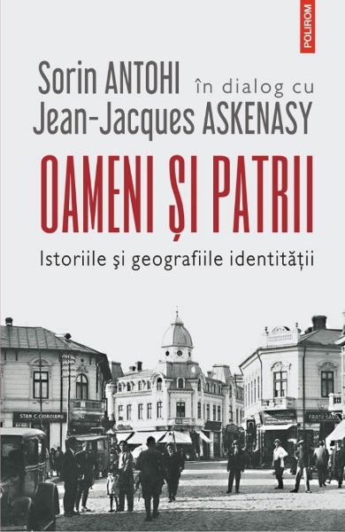 Cartea Oameni si patrii - Sorin Antohi, Jean-Jacques Askenasy de Oameni si patrii - Sorin Antohi, Jean-Jacques Askenasy