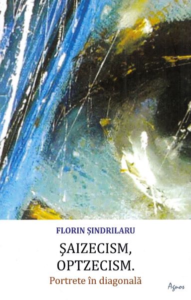 Cartea Saizecism, optzecism. Portete in diagonala - Florin Sindrilaru de Saizecism, optzecism. Portete in diagonala - Florin Sindrilaru