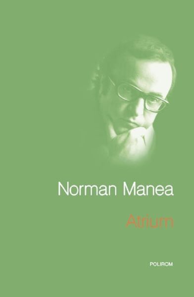 Cartea Atrium - Norman Manea de Norman Manea