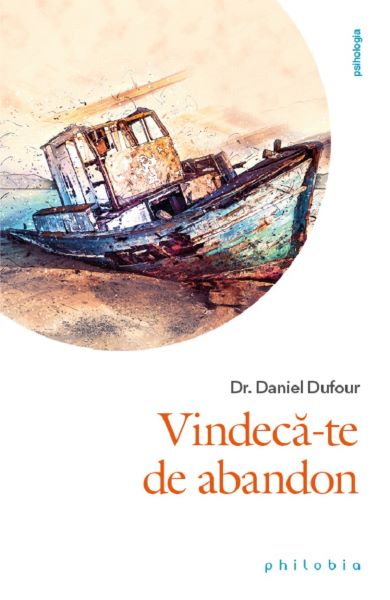 Cartea Vindeca-te de abandon - Daniel Dufour de Vindeca-te de abandon - Daniel Dufour