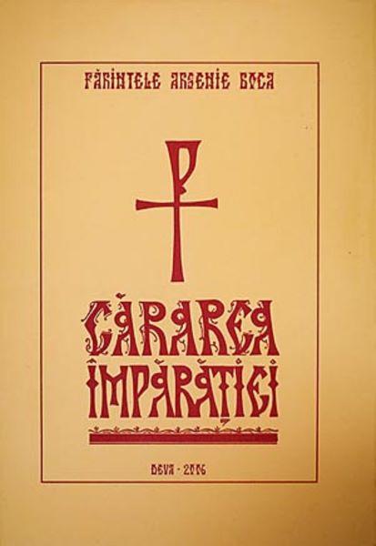 Cartea Cararea imparatiei - Arsenie Boca de Arsenie Boca
