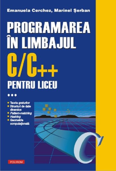 Cartea Programarea in limbajul C/C++ pentru liceu Vol.3 - Emanuela Cerchez, Marinel Serban de Programarea in limbajul C/C++ pentru liceu Vol.3 - Emanuela Cerchez, Marinel Serban