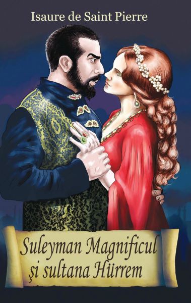 Cartea Suleyman Magnificul si sultana Hurrem - Isaure De Saint-Pierre de Isaure De Saint-Pierre