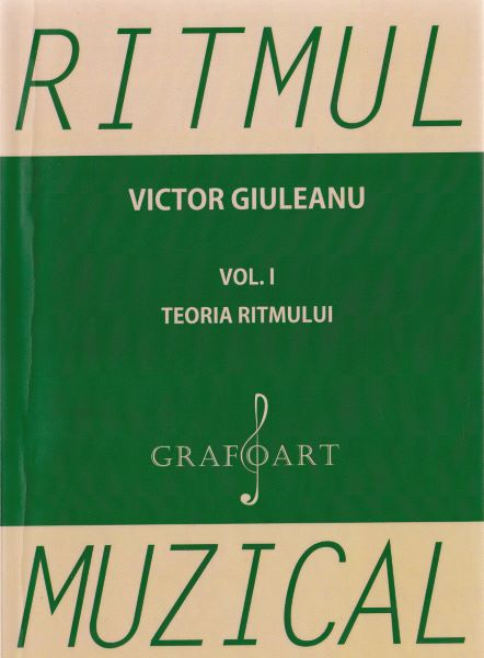 Cartea Ritmul muzical vol.1: Teoria ritmului - Victor Giuleanu de Ritmul muzical vol.1: Teoria ritmului - Victor Giuleanu
