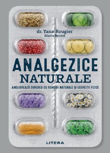 Cartea Analgezice naturale - Yann Rougier, Marie Borrel de Analgezice naturale - Yann Rougier, Marie Borrel