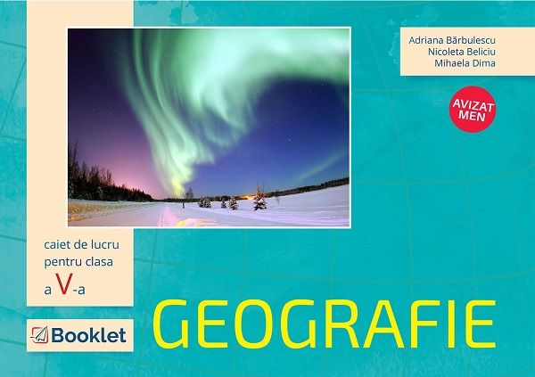 Cartea Geografie - Clasa 5 - Caiet de lucru - Adriana Barbulescu, Nicoleta Beliciu, Mihaela Dima de Geografie - Clasa 5 - Caiet de lucru - Adriana Barbulescu, Nicoleta Beliciu, Mihaela Dima