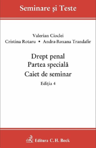 Cartea Drept penal. Partea speciala. Caiet de seminar Ed.4 - Valerian Cioclei, Cristina Rotaru, Andra-Roxana Trandafir Ilie de Drept penal. Partea speciala. Caiet de seminar Ed.4 - Valerian Cioclei, Cristina Rotaru, Andra-Roxana Trandafir Ilie