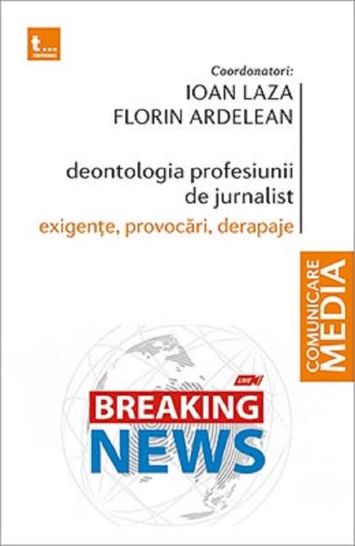 Cartea Deontologia profesiunii de jurnalist - Ioan Laza, Florin Ardelean de Deontologia profesiunii de jurnalist - Ioan Laza, Florin Ardelean