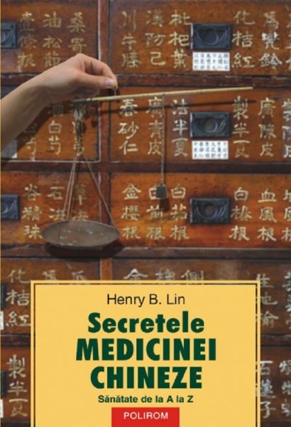 Cartea Secretele medicinei chineze - Henry B. Lin de Secretele medicinei chineze - Henry B. Lin