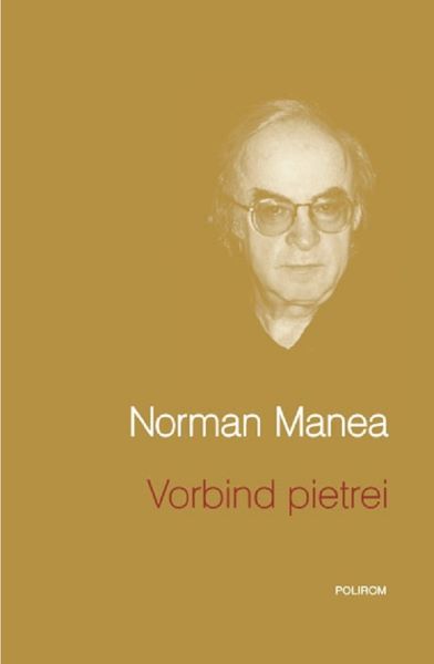 Cartea Vorbind pietrei - Norman Manea de Norman Manea
