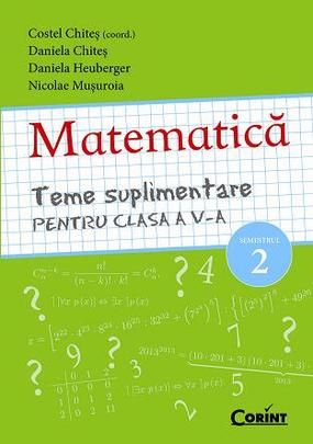 Cartea Matematica clasa 5 sem 2 teme suplimentare - Costel Chites, Daniela Chites de Costel Chites