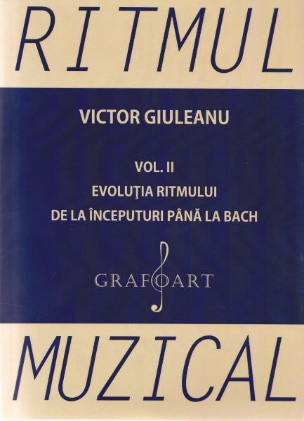 Cartea Ritmul muzical vol.2: Evolutia ritmului de la inceputuri pana la bach - Victor Giuleanu de Ritmul muzical vol.2: Evolutia ritmului de la inceputuri pana la bach - Victor Giuleanu