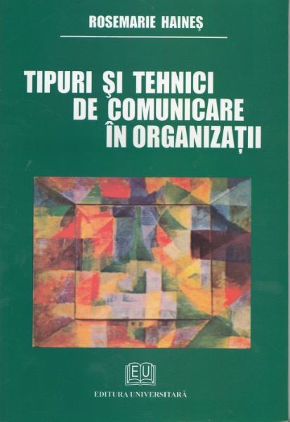 Cartea Tipuri si tehnici de comunicare in organizatii - Rosemarie Haines de Tipuri si tehnici de comunicare in organizatii - Rosemarie Haines