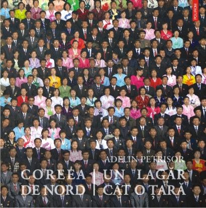 Cartea Coreea de Nord: Un lagar cat o tara - Adelin Petrisor de Adelin Petrisor