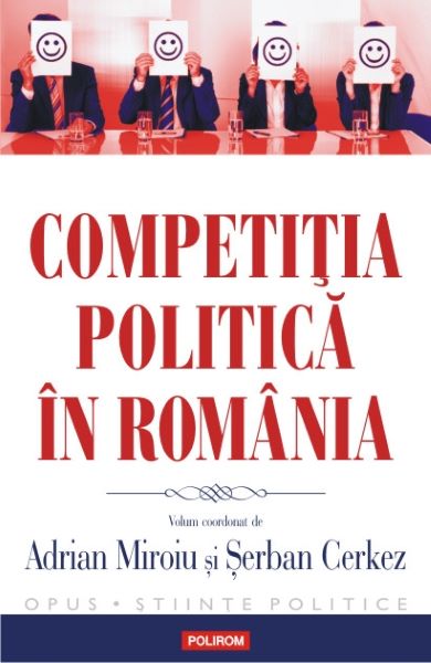 Cartea Competitia politica in Romania - Adrian Miroiu, Serban Cerkez de Competitia politica in Romania - Adrian Miroiu, Serban Cerkez
