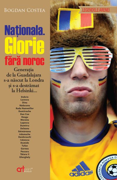 Cartea Nationala. Glorie fara noroc - Bogdan Costea de Bogdan Costea