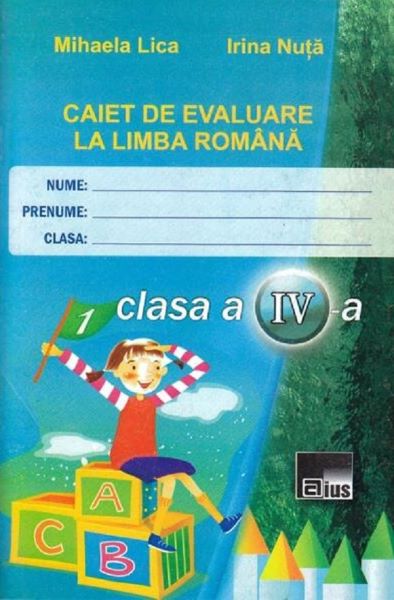 Cartea Romana - Clasa 4 - Caiet de evaluare - Mihaela Lica, Irina Nuta de Romana - Clasa 4 - Caiet de evaluare - Mihaela Lica, Irina Nuta