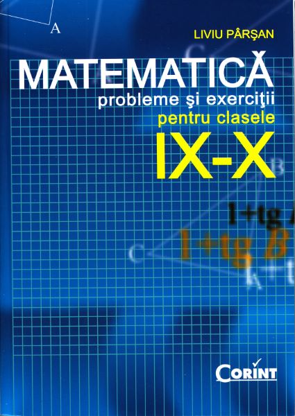 Cartea Matematica clasa 9-10 - Probleme si exercitii - Liviu Parsan de Liviu Parsan