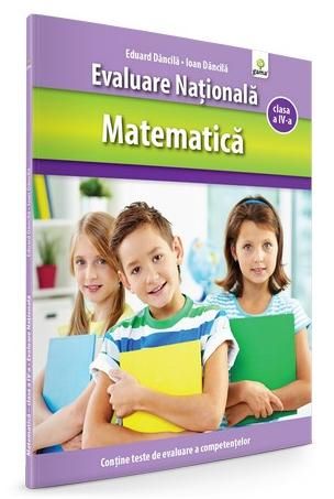 Cartea Evaluare Nationala cls 4 Matematica - Eduard Dancila, Ioan Dancila de Ioan Dancila