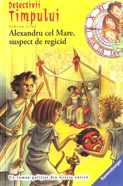 Cartea Detectivii timpului 7: Alexandru cel Mare, suspect de regicid - Fabian Lenk de Fabian Lenk