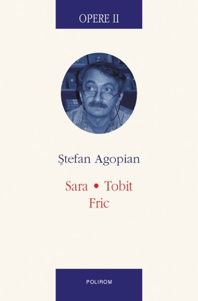 Cartea Opere II: Sara. Tobit. Fric - Stefan Agopian de Stefan Agopian
