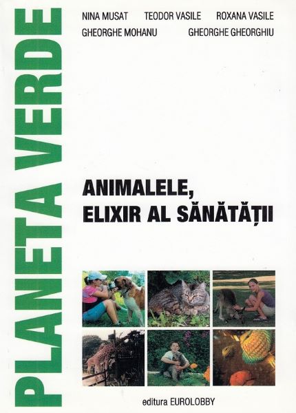 Cartea Animalele, elixir al sanatatii - Nina Musat, Teodor Vasile, Roxana Vasile, Gheorghe Mohanu, Gheorghe Gheorghiu de Animalele, elixir al sanatatii - Nina Musat, Teodor Vasile, Roxana Vasile, Gheorghe Mohanu, Gheorghe Gheorghiu