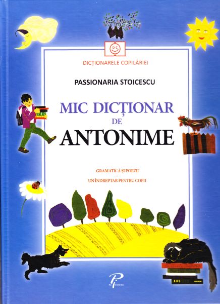 Cartea Mic dictionar de antonime. Gramatica si poezii - Passionaria Stoicescu de Mic dictionar de antonime. Gramatica si poezii - Passionaria Stoicescu