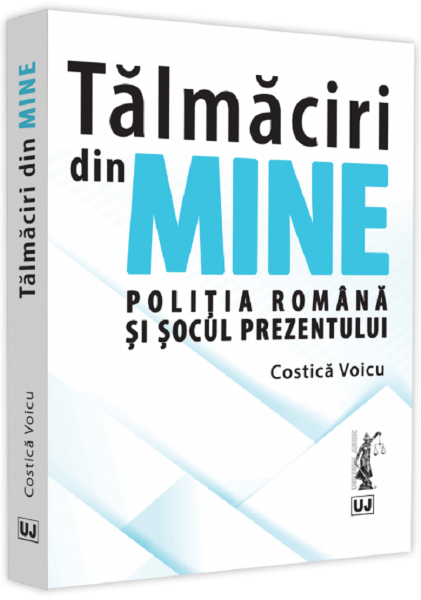 Cartea Talmaciri din mine. Politia romana si socul prezentului - Costica Voicu de Talmaciri din mine. Politia romana si socul prezentului - Costica Voicu