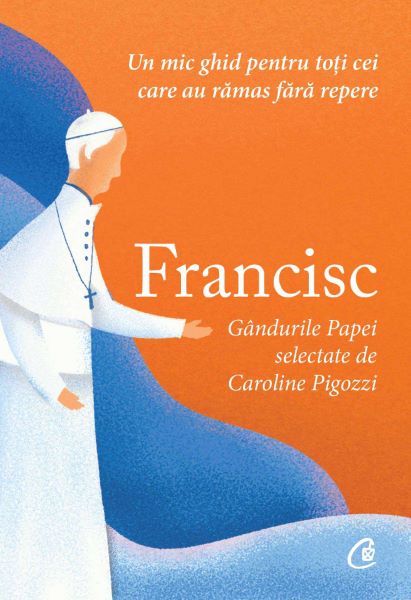 Cartea Francisc. Gandurile Papei - Caroline Pigozzi de Caroline Pigozzi