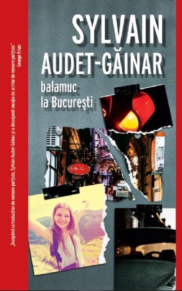 Cartea Balamuc la Bucuresti - Sylvain Audet-Gainar de Sylvain Audet-Gainar
