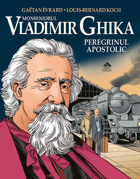 Cartea Vladimir Ghika, peregrinul apostolic - Louis-Bernard Koch, Gaetan Evrard de Vladimir Ghika, peregrinul apostolic - Louis-Bernard Koch, Gaetan Evrard
