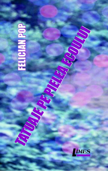 Cartea Tatuaje pe pielea ecoului - Felician Pop de Felician Pop